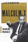 Malcolm X: A Life Of Reinvention by Manning Marble